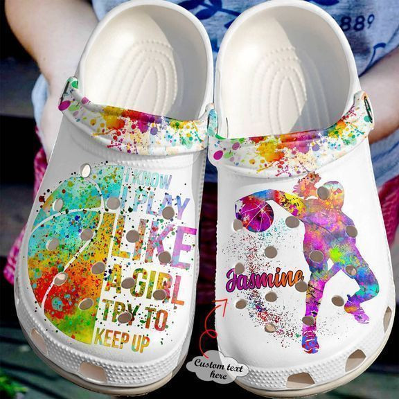 Basketball Personalized I Play Like A Girl Try To Keep Up Classic Clogs Crocs Shoes