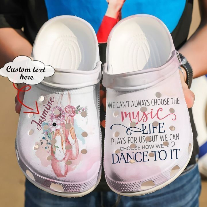 Ballet Personalized We Can39T Always Choose The Music Life Classic Clogs Crocs Shoes