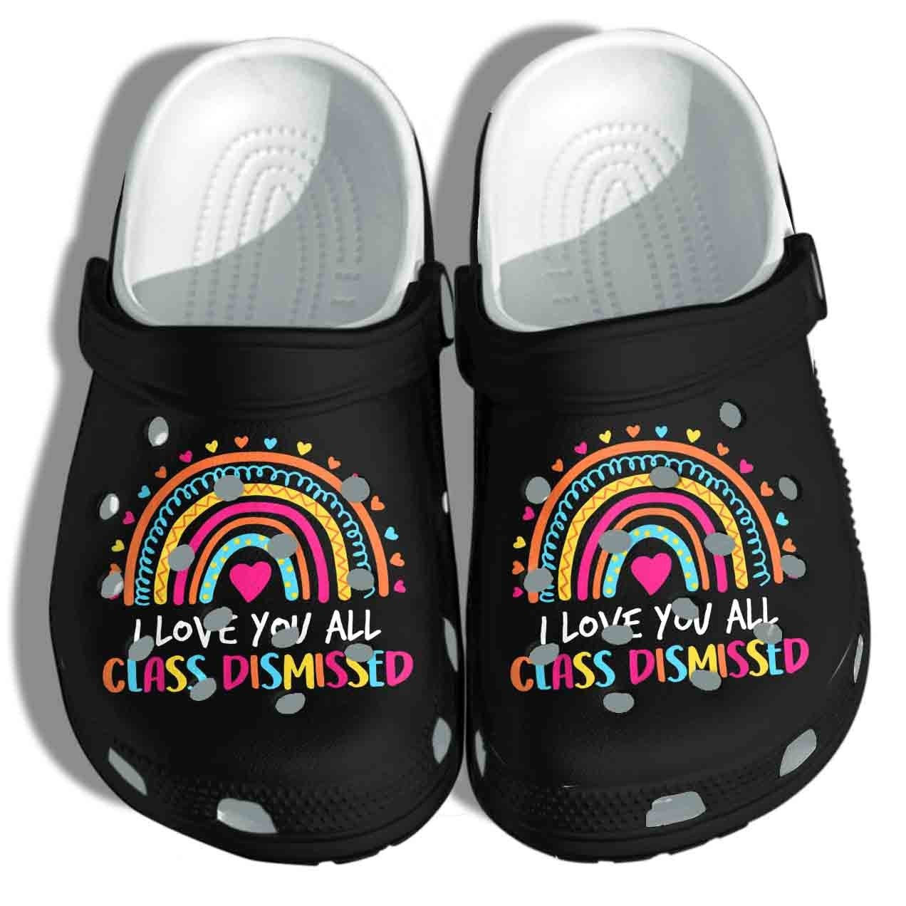 I Love You All Crocs Shoes - Class Dismissed Clog Birthday Gift For Boy Girl Teacher