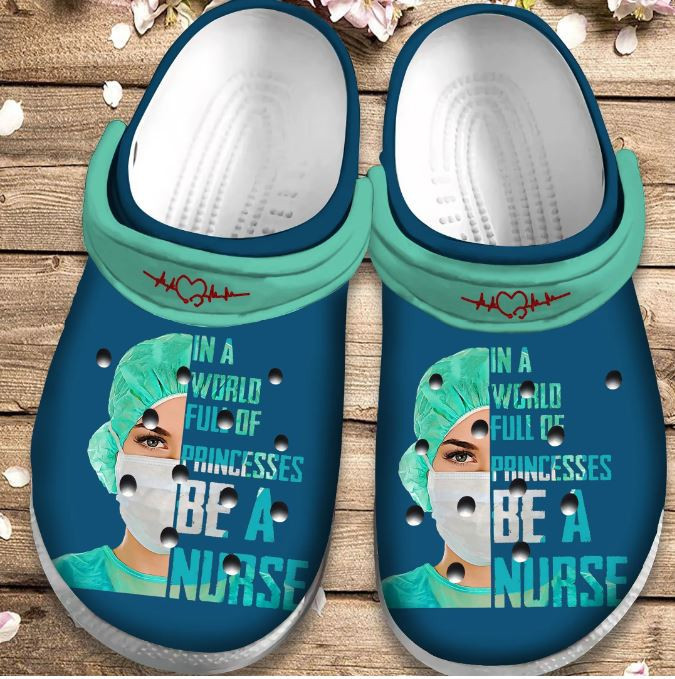 In A World Full Of Princesses Be A Nurse Crocs Clog Shoes - Nurse Life Custom Crocs Clog Shoes Birthday Gift For Women Girl Friend