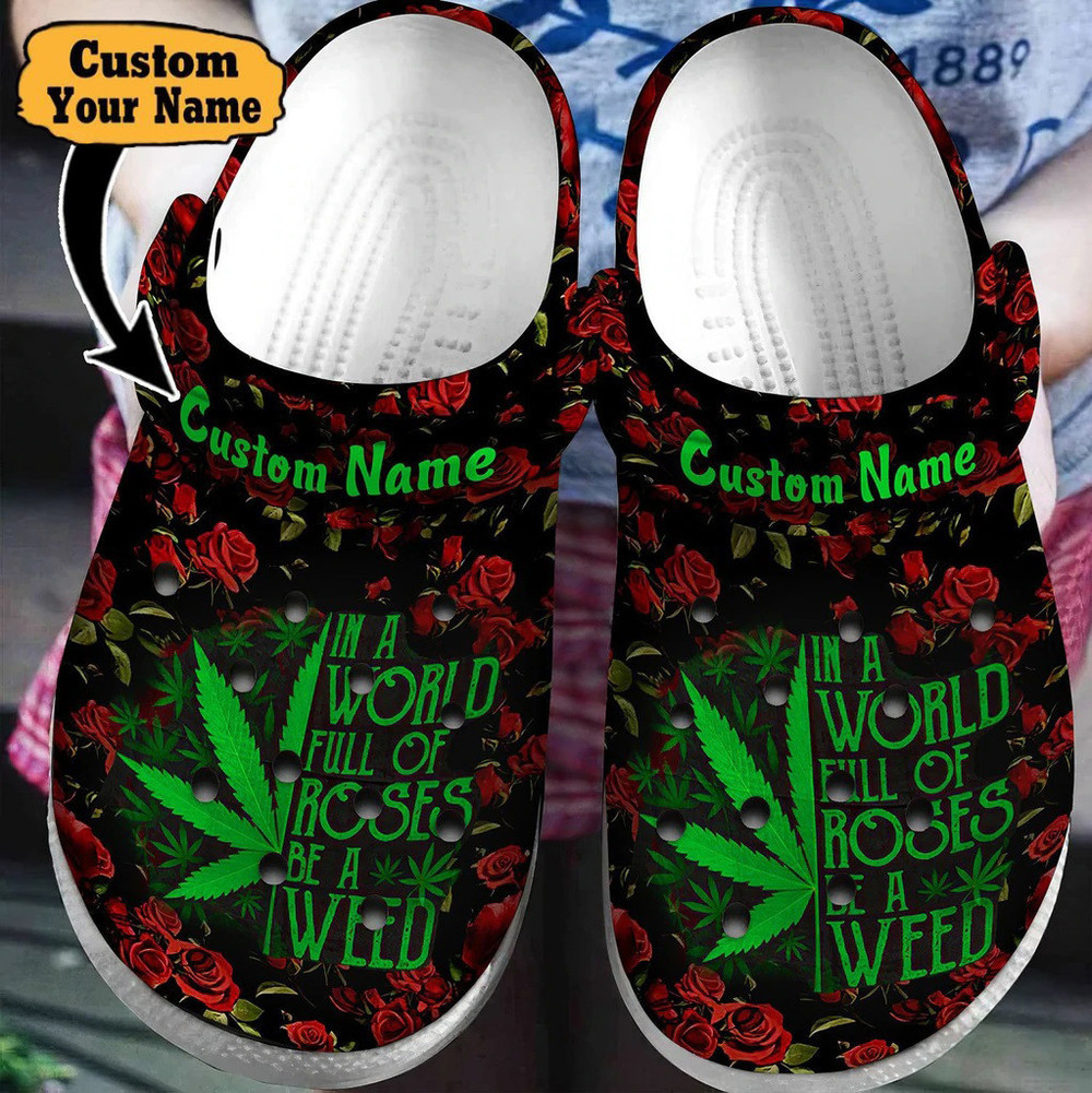 Colorful - In A World Full Of Roses Be A Weed Clog Crocs Shoes For Men And Women