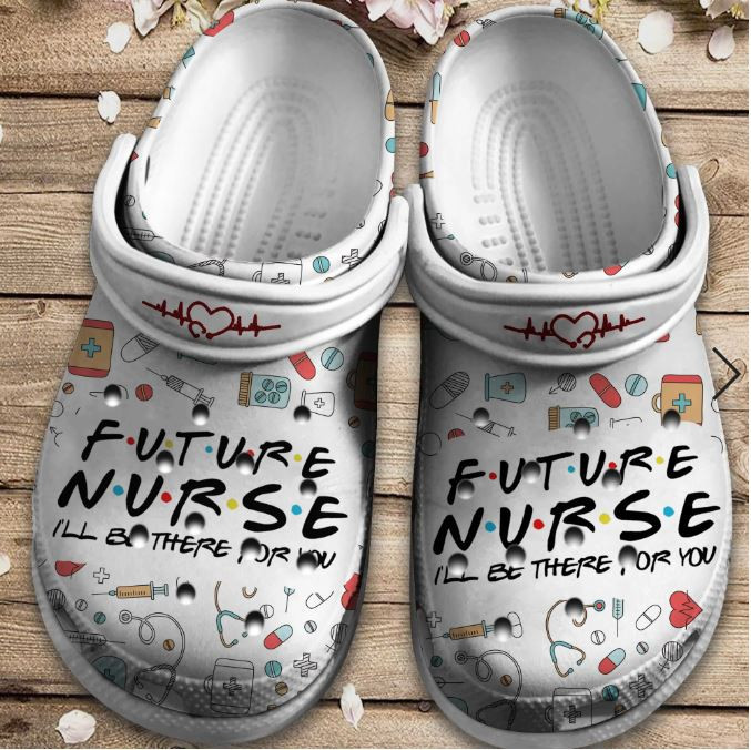 Future Nurse Custom Crocs Clog Shoes - I Will Be There For You Outdoor Crocs Clog Shoes Gift For Men Women Boy Girl