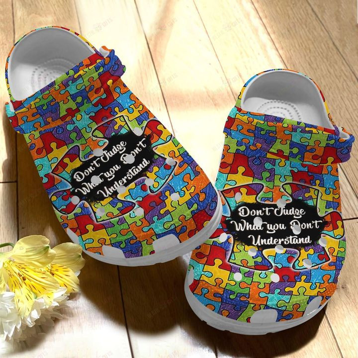 Autism DonT Judge What You DonT Understand Crocs Classic Clogs Shoes