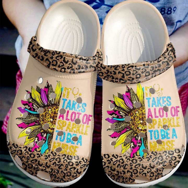 Nurse Best Sunflower It Takes A Lot Of Sparkle To Be A Nurse Rubber Crocs Clog Shoes