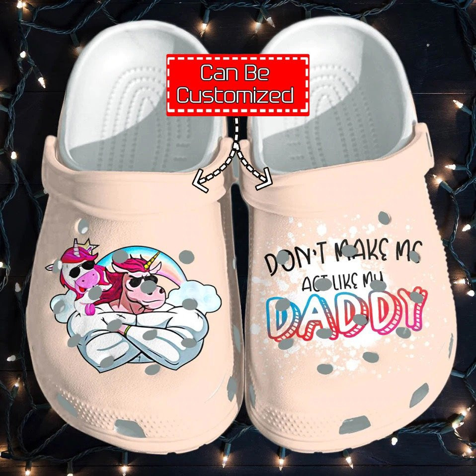 Personalized Unicorn Muscle Dont Make Me Act Like My Daddy Gift For Father Crocs Clog Shoes Fathers Custom Crocs