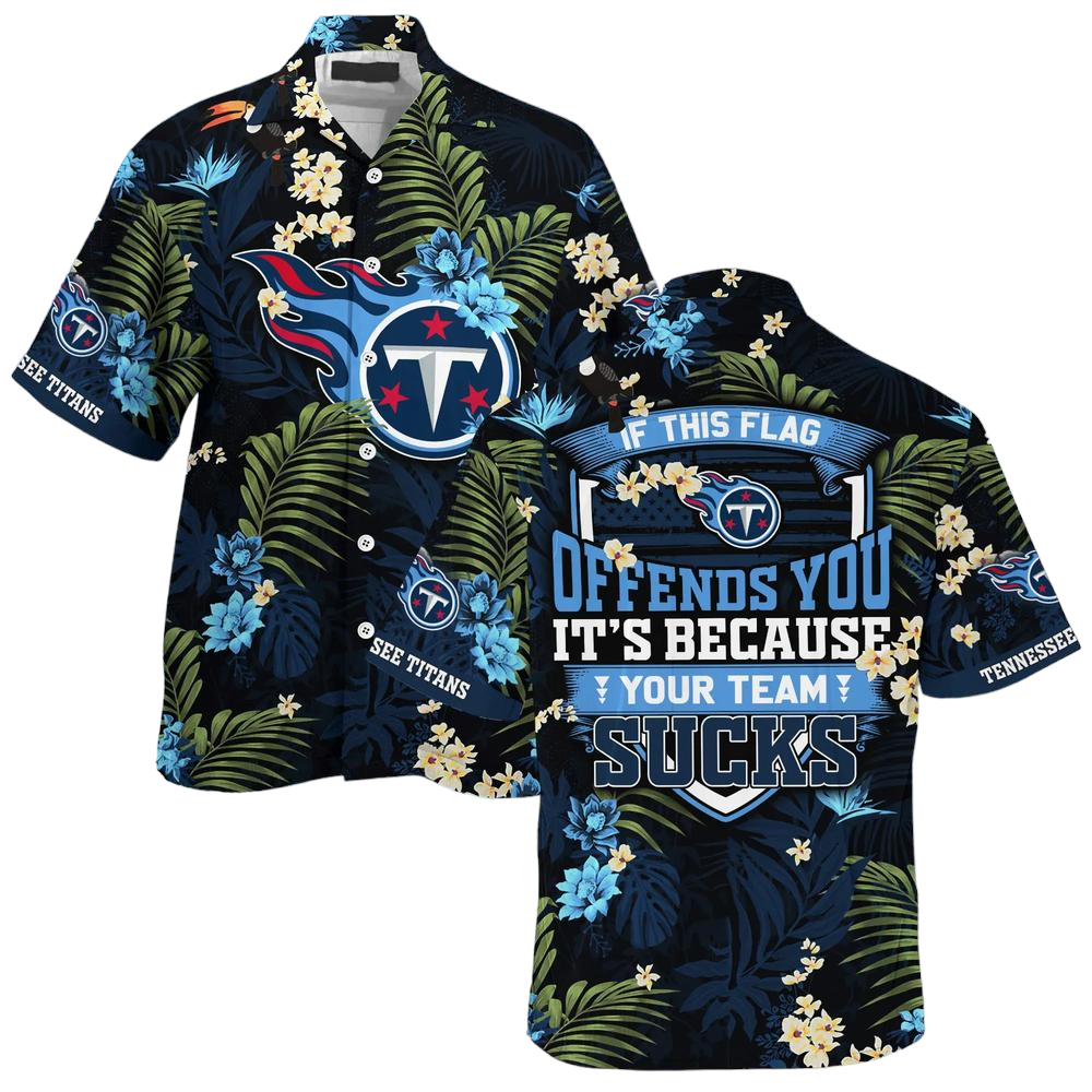 Tennessee Titans Hawaiian Shirt With Tropical Pattern If This Flag Offends You Its Because You Team Sucks