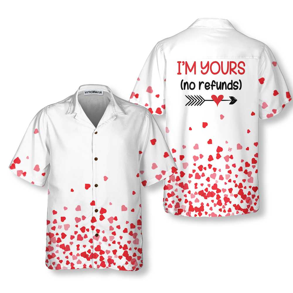 Im Yours No Refunds Hawaiian Shirt Valentine Day Shirt For Couples Valentine Day Gift Ideas Aloha Shirt For Men and Women