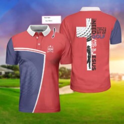 All I Need Today Is A Little Bit Of Golf And A Lot Of Jesus Custom Polo Shirt Personalized Golf Gift For Godmen - Dream Art Europa