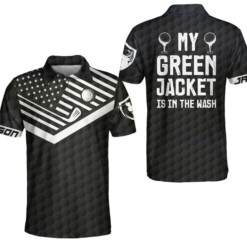 My Green Jacket Is In The Wash Custom Polo Shirt Personalized Black Golf American Flag Golf Shirt For Men