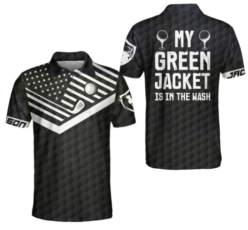 My Green Jacket Is In The Wash Custom Polo Shirt Personalized Black Golf American Flag Golf Shirt For Men