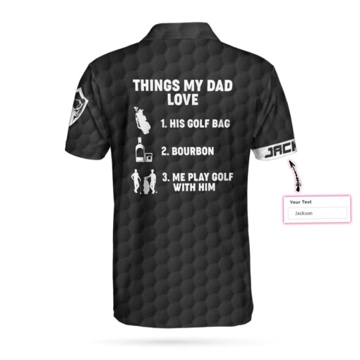 Things My Dad Love Golfing And Bourbon Custom Polo Shirt Personalized Golf Shirt For Men