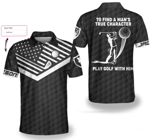 To Find A Mans True Character American Flag Custom Polo Shirt Personalized Golf Shirt For Men