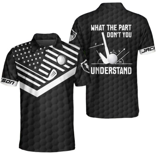 What The Part Dont You Understand Custom Polo Shirt Personalized Black American Flag Golf Shirt For Men