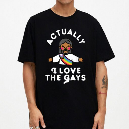 Actually I Love The Gays Jesus T-Shirt