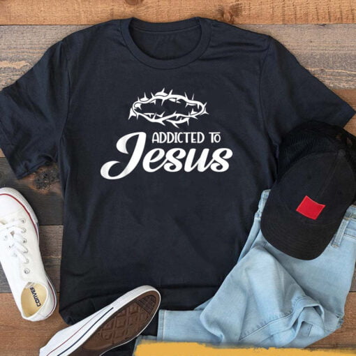 Addicted To Jesus Religious T-Shirt