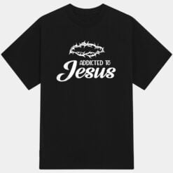 Addicted To Jesus Religious T-Shirt