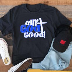 Ain't God Good Easter Christian Lord Jesus Christ Devotion T-Shirt - Dream Art Europa