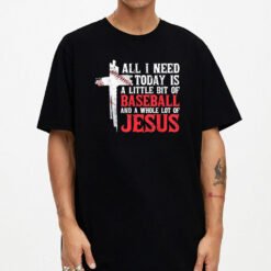 All I Need A Little Bit Of Baseball And A Whole Lot Of Jesus T-Shirt - Dream Art Europa