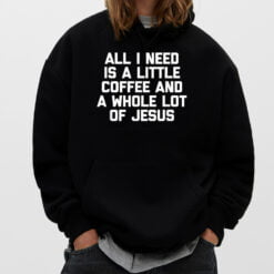 All I Need Is A Little Coffee A Whole Lot Of Jesus - Funny T-Shirt - Dream Art Europa