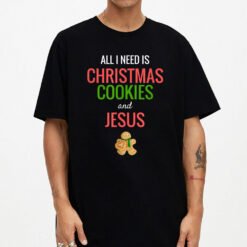 All I Need Is Christmas Cookies Jesus T-Shirt - Dream Art Europa