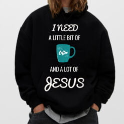 All I Need Is Coffee And A Lot Of Jesus T-Shirt - Dream Art Europa