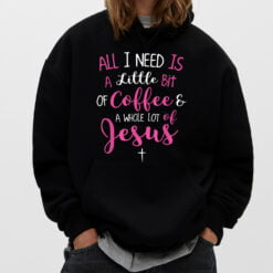 All I Need Is Coffee And A Whole Lot Of Jesus T-Shirt - Dream Art Europa