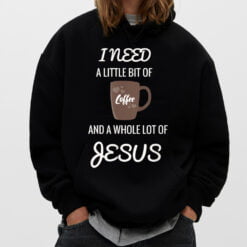 All I Need Is Coffee And A Whole Lot Of Jesus_1 T-Shirt - Dream Art Europa