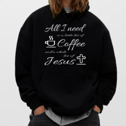 All I Need Is Coffee And Jesus T-Shirt - Dream Art Europa