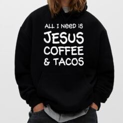 All I Need Is Jesus Coffee Tacos T-Shirt - Dream Art Europa