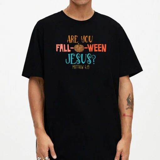 Are You Fall-o-ween Jesus Matthew 419 Christian Costume T-Shirt