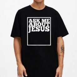 Ask Me About Jesus Christians T-Shirt - Dream Art Europa