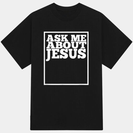 Ask Me About Jesus Christians T-Shirt
