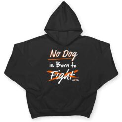 ASPCA No Dog is Born to Fight Dogfighting T Shirt - Dream Art Europa