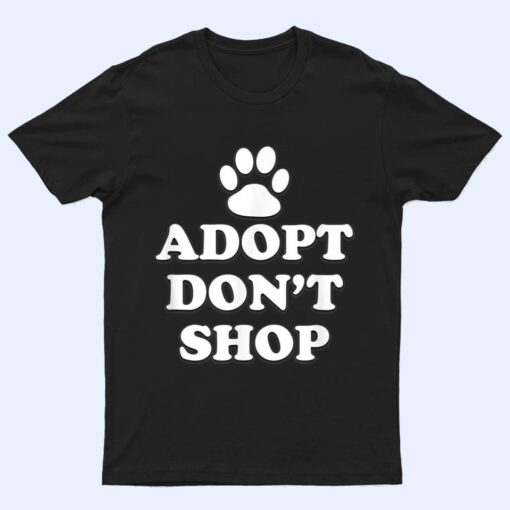 Adopt Don't Shop Animal Rights Rescue Adopt Dog Cat T Shirt