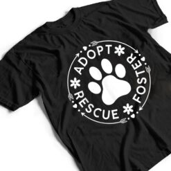 Adopt Rescue Foster Dog Lover Pet Adoption Foster to Adopt T Shirt - Dream Art Europa