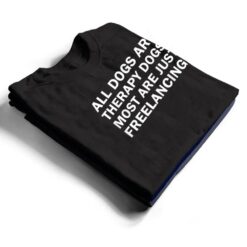 All Dogs Are Therapy Dogs Most Are Just Freelancing T Shirt - Dream Art Europa