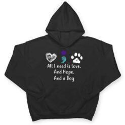 All I Need Is Love And Hope And A Dog Suicide Prevention T Shirt - Dream Art Europa