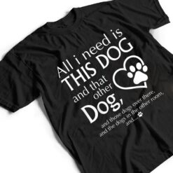 All I Need is This Dog and That Other Dog Paws Graphic T Shirt - Dream Art Europa