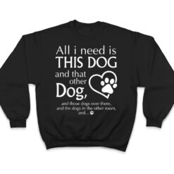 All I Need is This Dog and That Other Dog Paws Graphic T Shirt - Dream Art Europa