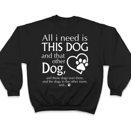 All I Need is This Dog and That Other Dog Paws Graphic T Shirt