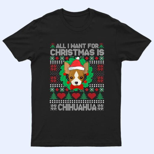 All I Want For Christmas Chihuahua Dog Lover  Xmas Gifts T Shirt