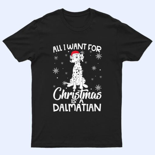 All I Want For Christmas Is A Dalmatian Dog Lover Gifts Xmas T Shirt