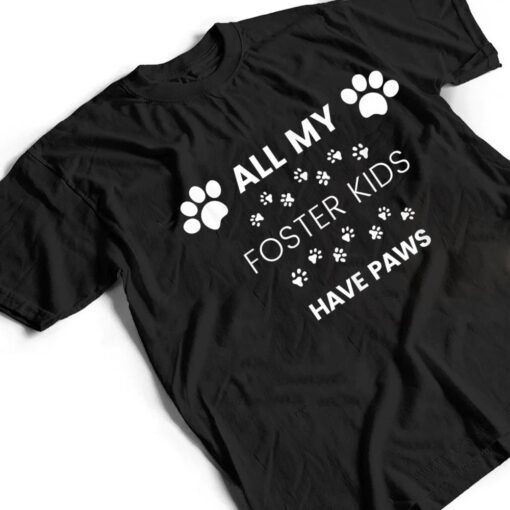 All My Foster Kids Have Paws Mom Dad Dog Cat Foster T Shirt