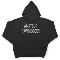 Amateur Rawdogger T Shirt - Dream Art Europa