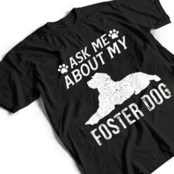 Ask Me About My Foster Dog Funny Dogs Lovers T Shirt - Dream Art Europa