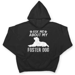 Ask Me About My Foster Dog Funny Dogs Lovers T Shirt - Dream Art Europa