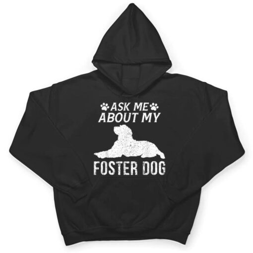 Ask Me About My Foster Dog  Funny Dogs Lovers T Shirt