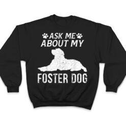 Ask Me About My Foster Dog Funny Dogs Lovers T Shirt - Dream Art Europa