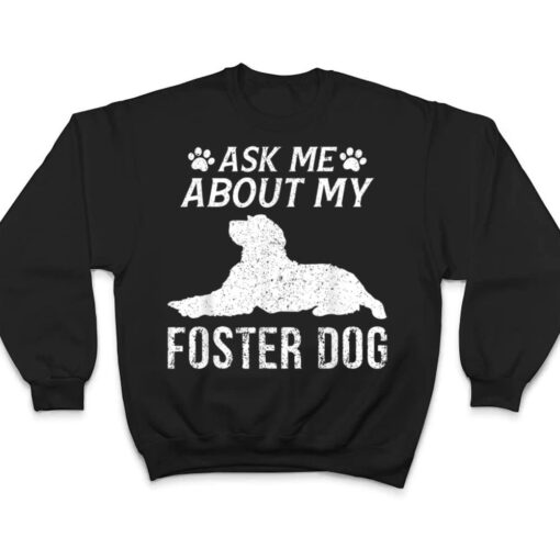 Ask Me About My Foster Dog  Funny Dogs Lovers T Shirt