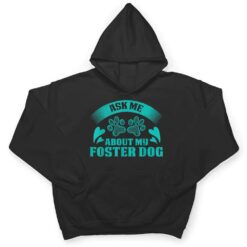 Ask Me About My Foster Dog Design For Animal Abuse Awareness T Shirt - Dream Art Europa